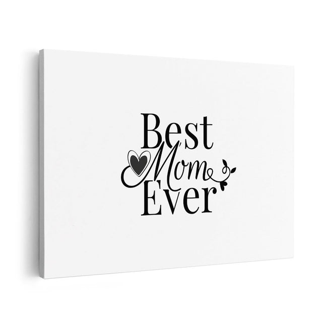 Canvas schilderij vooraanzicht Best mom ever - Moederdag - Mama - Zwart Wit
